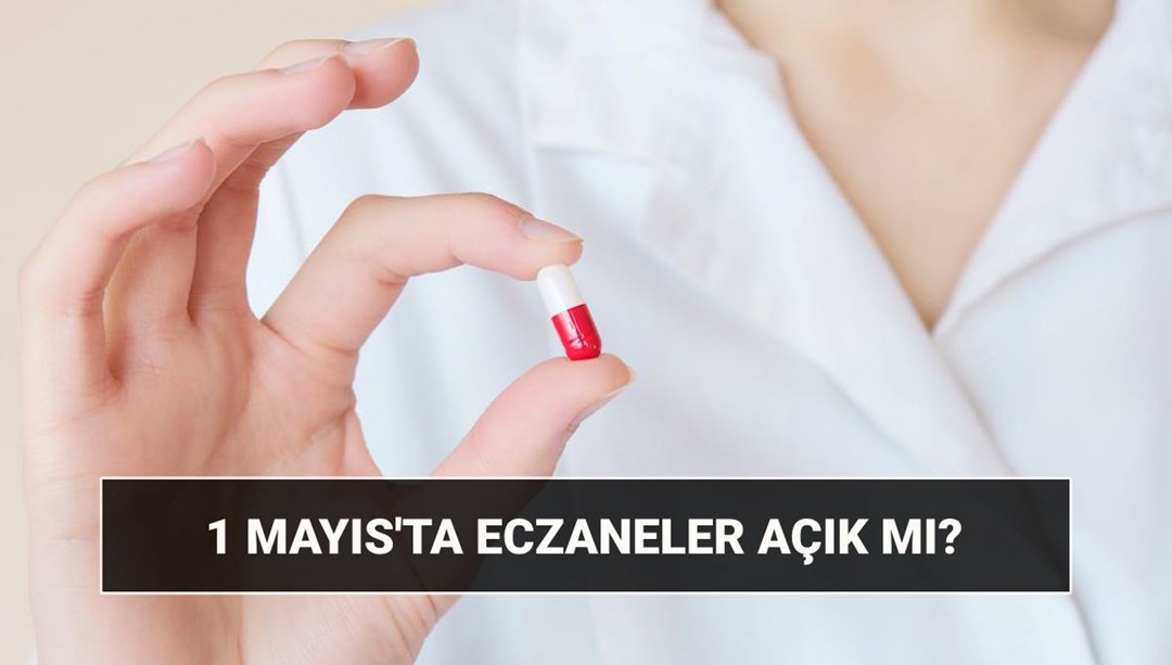 1 Mayıs eczaneler açık mı, kapalı mı? Perşembe günü eczaneler çalışacak mı, tatil mi?