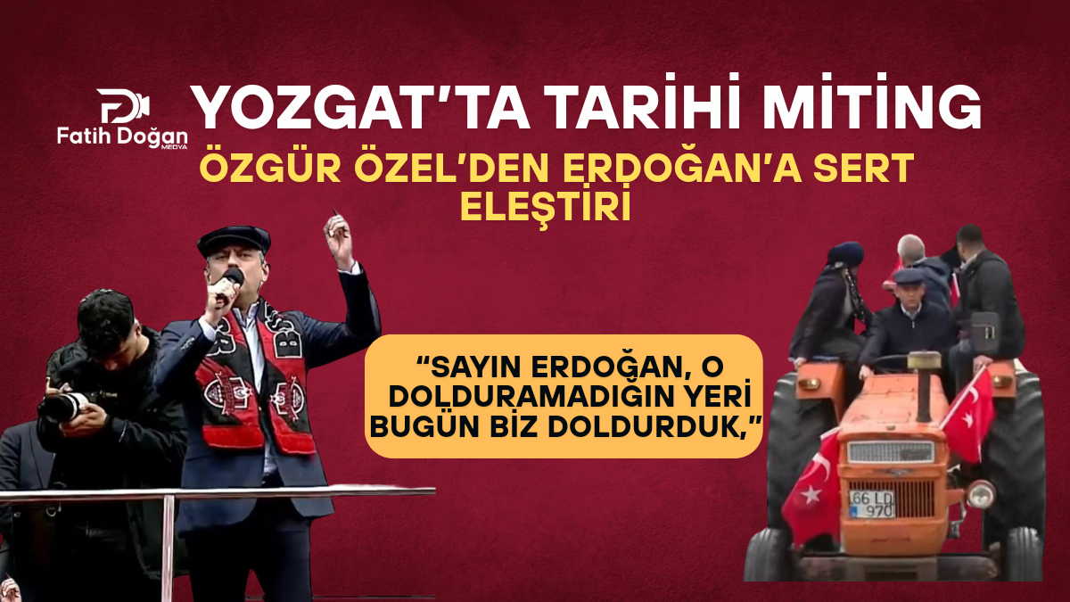 Yozgat’ta Tarihi Miting: Özgür Özel’den Erdoğan’a Sert Eleştiri ve Çiftçilere Destek