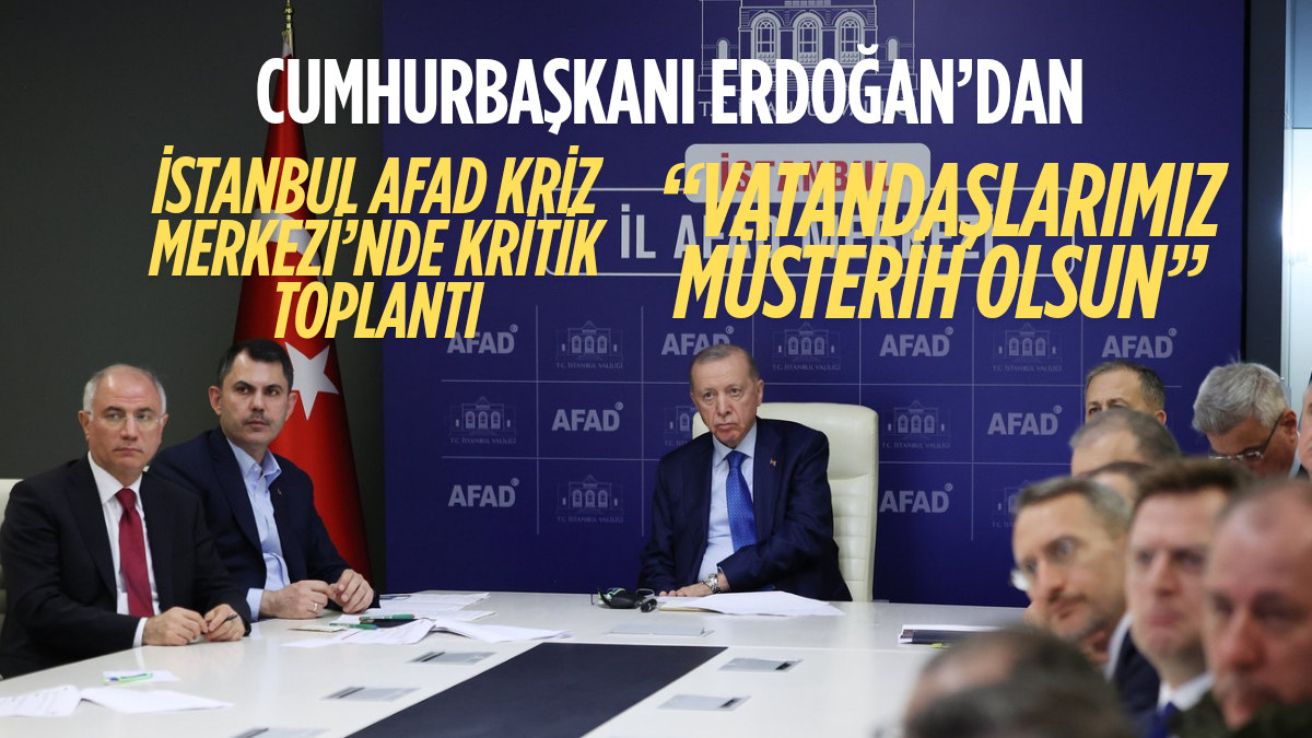 Cumhurbaşkanı Erdoğan’dan İstanbul AFAD Kriz Merkezi’nde Kritik Toplantı: “Vatandaşlarımız Müsterih Olsun”