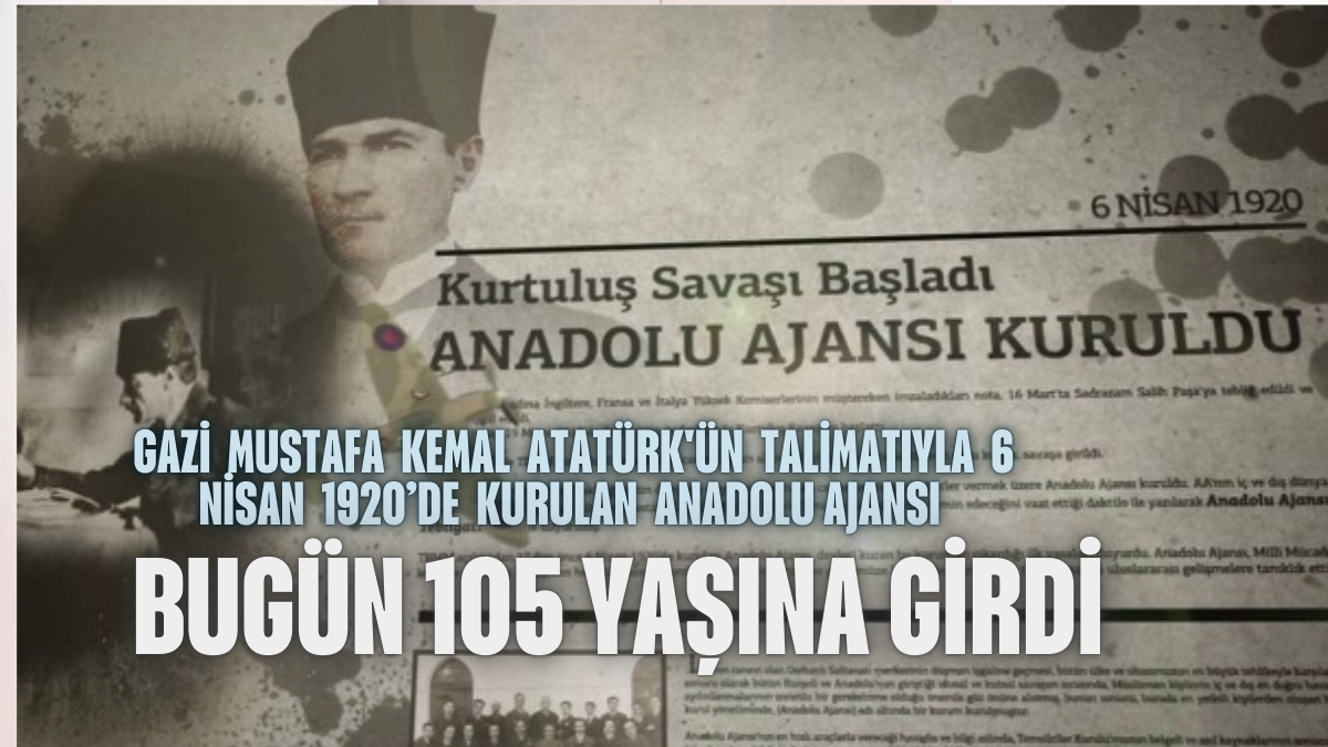 Anadolu Ajansı 105 Yaşında: Tarihçesi ve Kuruluş Hikayesi