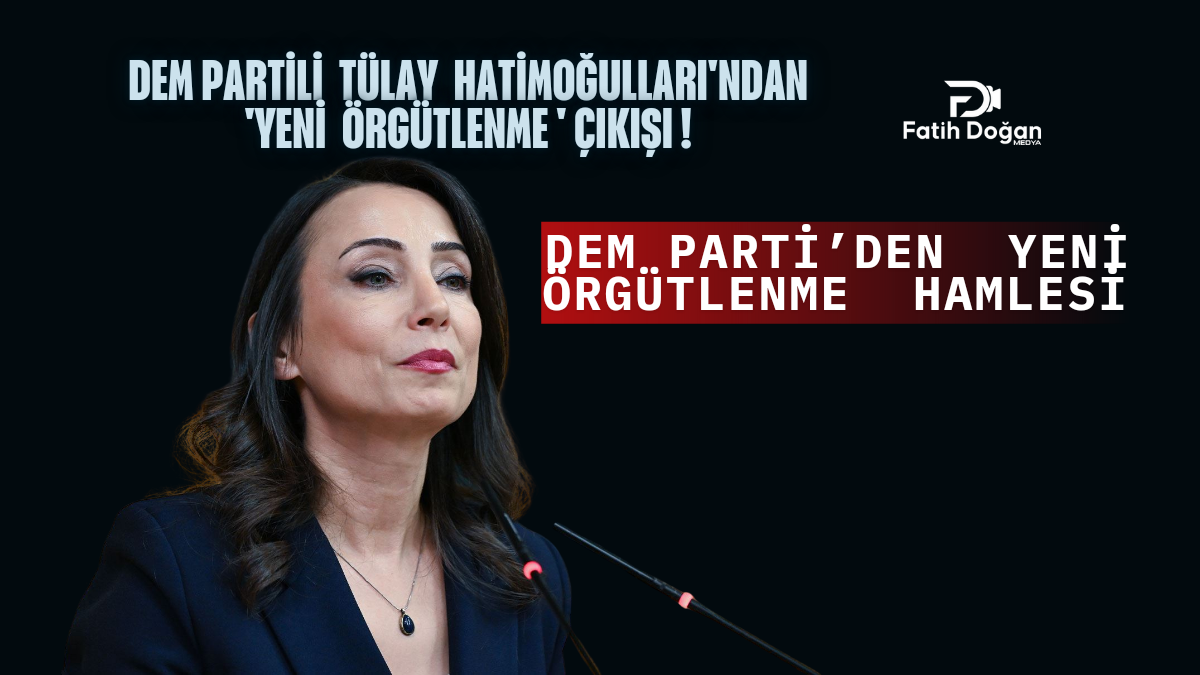 DEM Partili Tülay Hatimoğulları'ndan 'yeni örgütlenme' çıkışı!_20250406_154345_0000