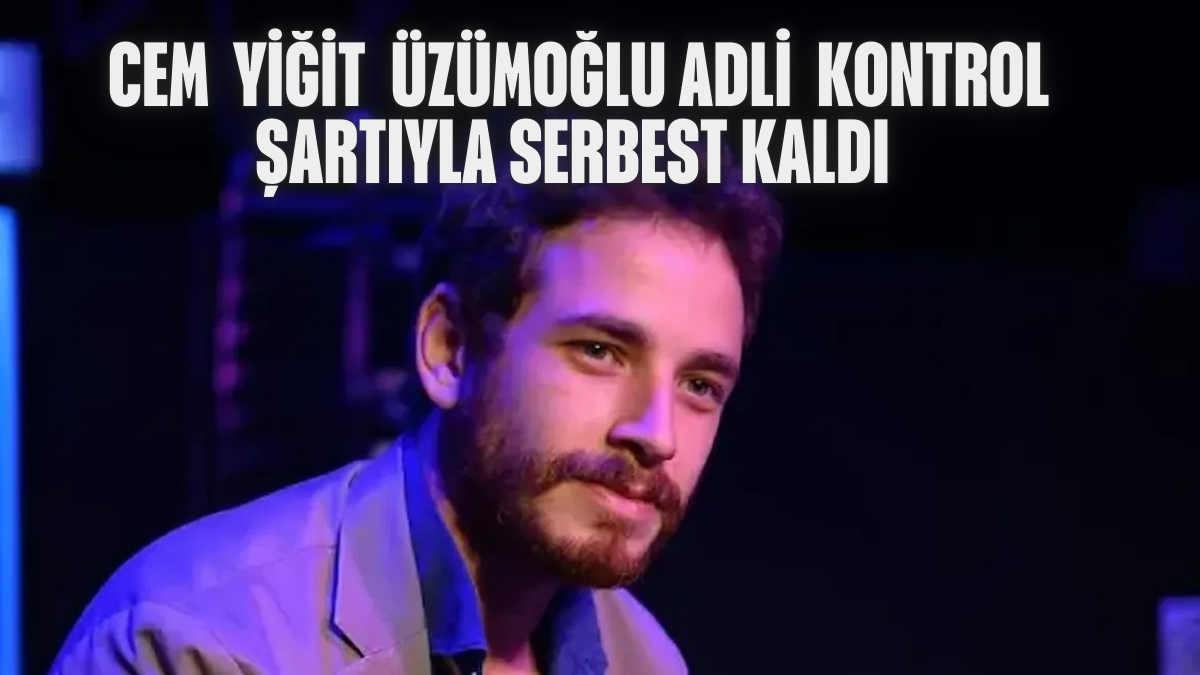 Cem Yiğit Üzümoğlu Gözaltı Kararı: Detaylar, Adli Kontrol ve Ünlülerden Destek Mesajları