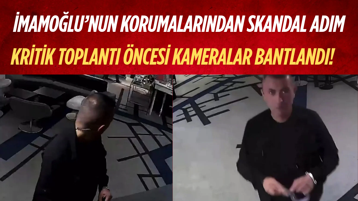 “İmamoğlu’nun Korumalarından Skandal Adım: Kritik Toplantı Öncesi Kameralar Bantlandı!”