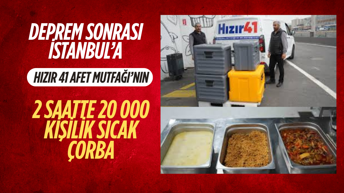 Deprem Sonrası İstanbul’a 2 Saatte 20 000 Kişilik Sıcak Çorba: Hızır 41 Afet Mutfağı’nın Başarı Hikayesi