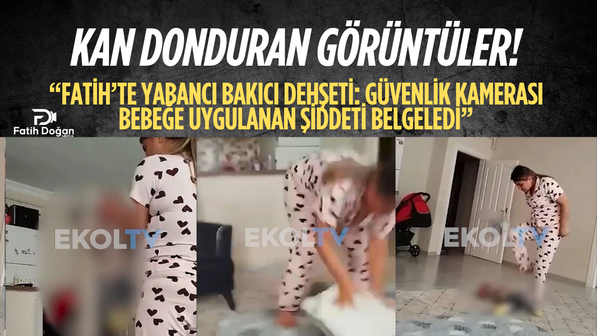 “Fatih’te Yabancı Bakıcı Dehşeti: Güvenlik Kamerası Bebeğe Uygulanan Şiddeti Belgeledi”