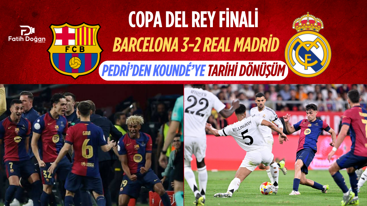 “Copa del Rey Finali: Barcelona 3-2 Real Madrid – Pedri’den Koundé’ye Tarihi Dönüşüm”
