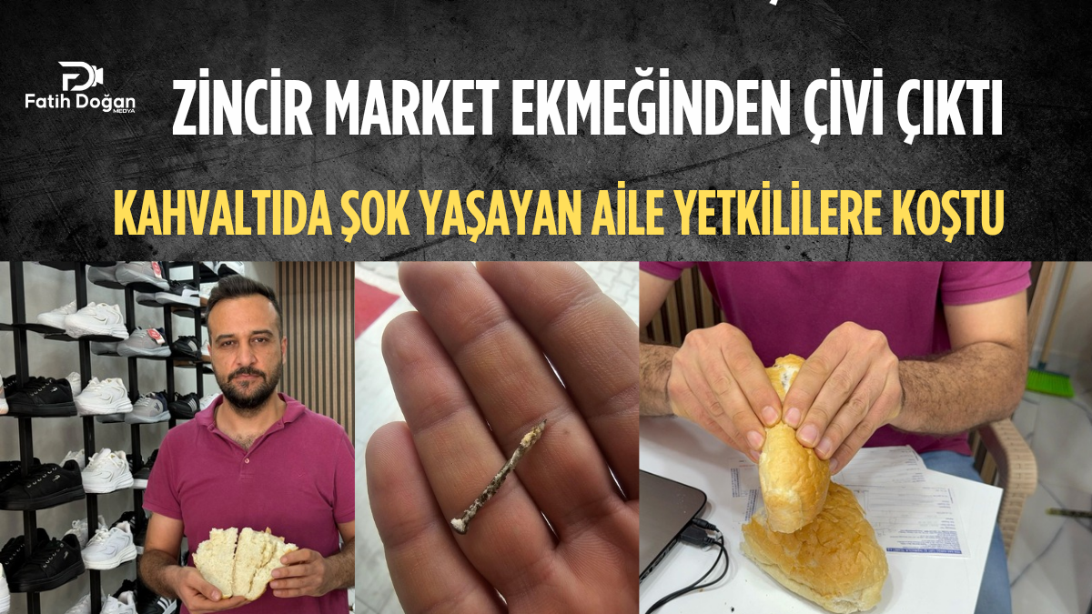 Zincir Market Ekmeğinden Çivi Çıktı: Kahvaltıda Şok Yaşayan Aile Yetkililere Koştu