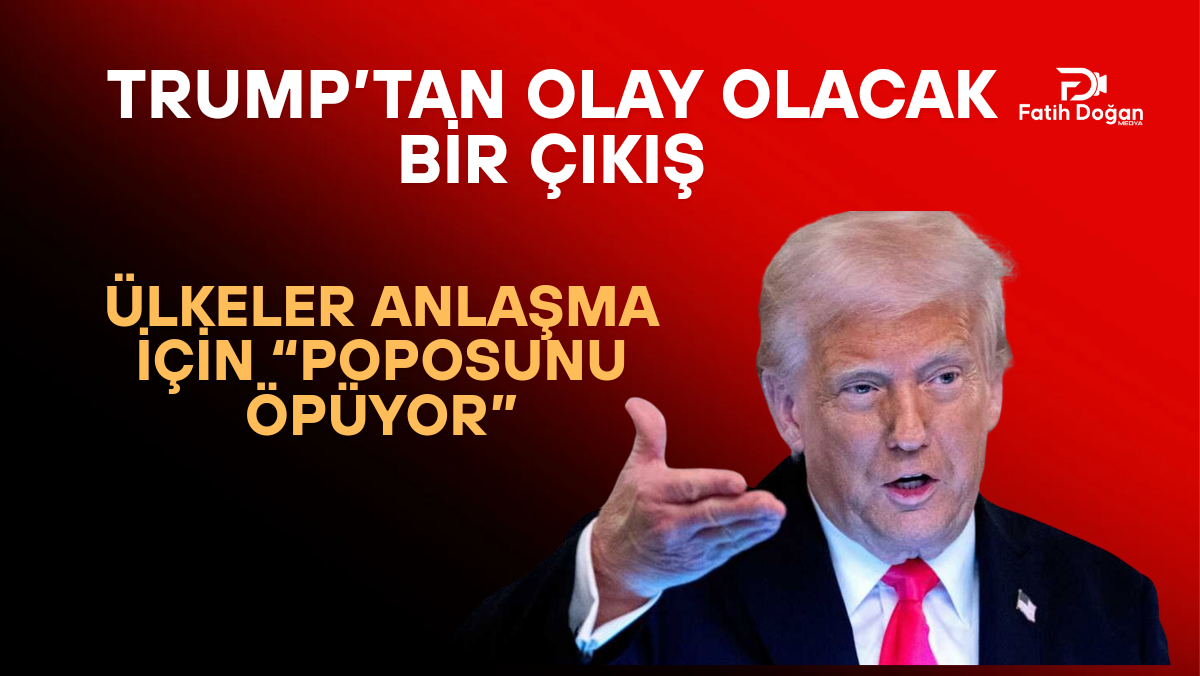 Trump’tan Olay Olacak Bir Çıkış: Ülkeler Anlaşma İçin “Poposunu Öpüyor”