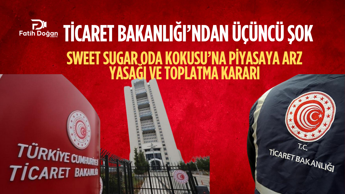 Ticaret Bakanlığı’ndan Üçüncü Şok: Sweet Sugar Oda Kokusu’na Piyasaya Arz Yasağı ve Toplatma Kararı