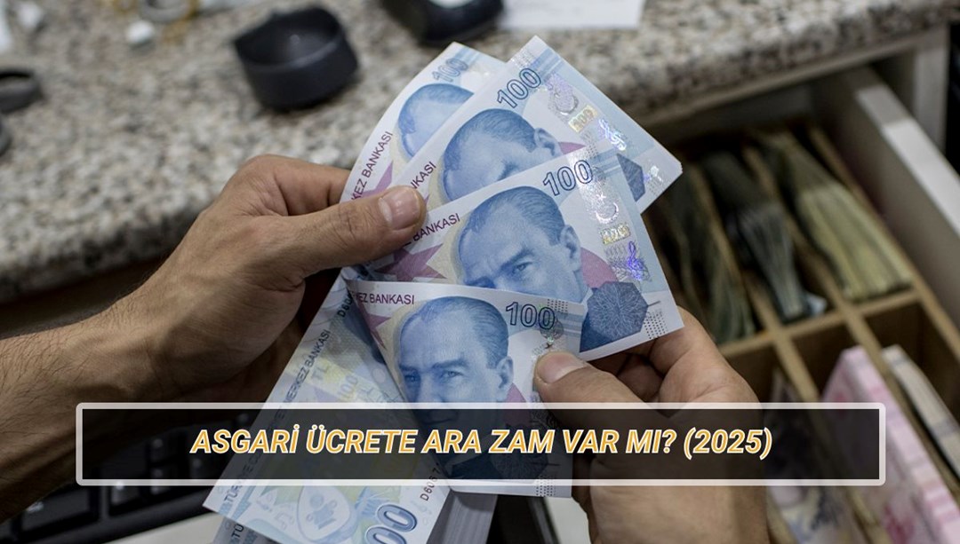 Asgari ücrete ara zam var mı? Temmuz'da asgari ücret zammı olacak mı?