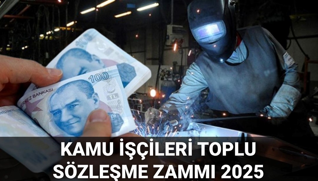Kamu işçileri toplu sözleşme 2025 zammında son durum: 600 bin işçi zammı ne kadar, yüzde kaç olacak?