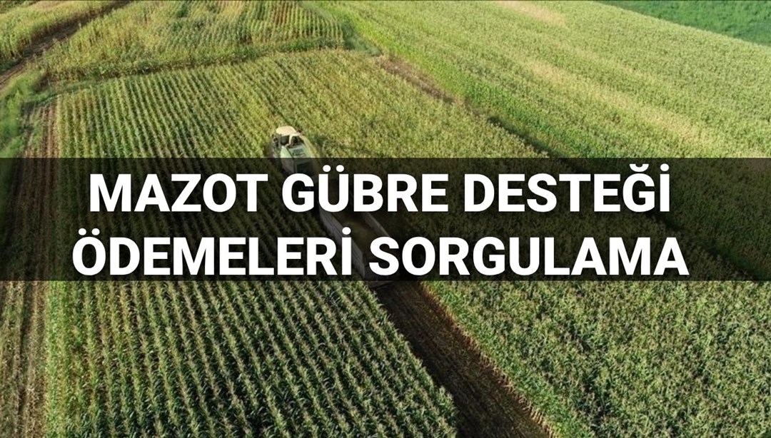 Mazot ve gübre desteği ödemeleri sorgulama 2025: Mart ayı mazot gübre desteği yattı mı, ne zaman yatacak? Bakan Yumaklı tarih verdi