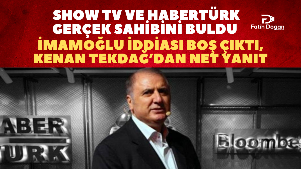 “Show TV ve Habertürk Gerçek Sahibini Buldu: İmamoğlu İddiası Boş Çıktı, Kenan Tekdağ’dan Net Yanıt”