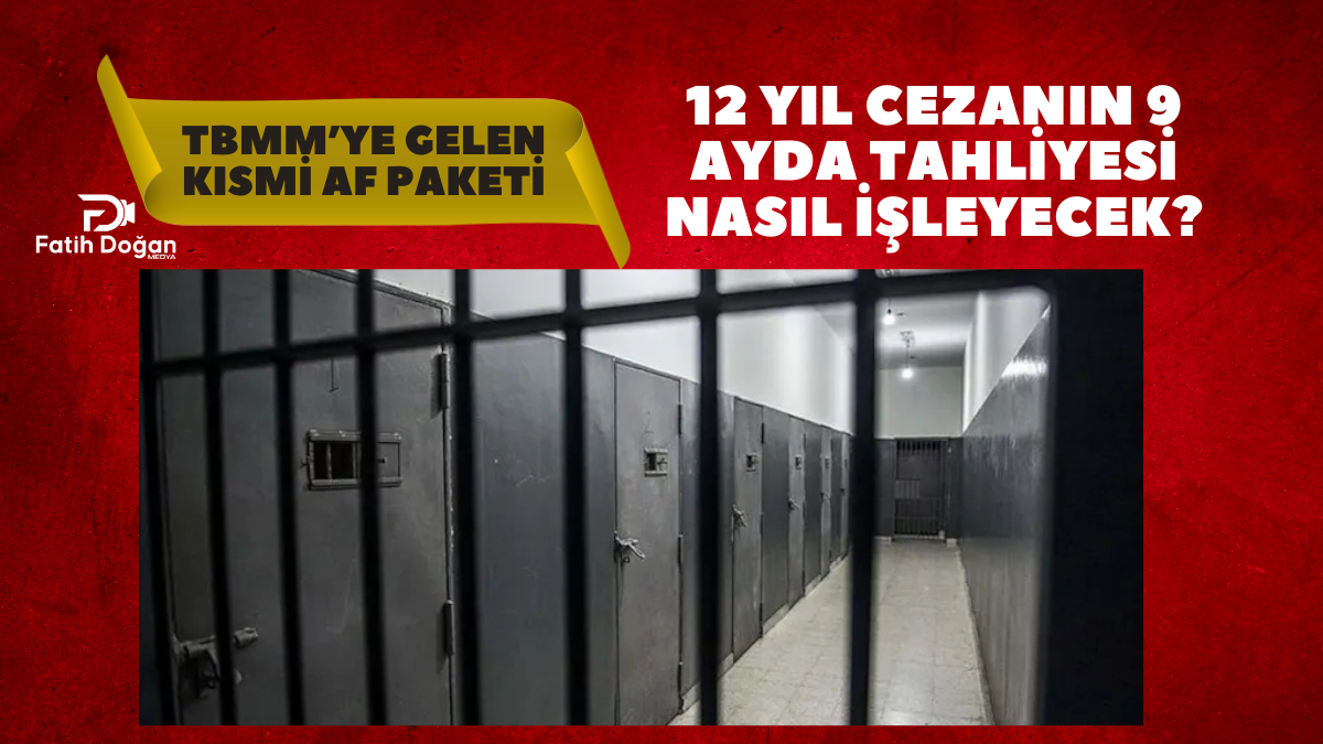 TBMM’ye Gelen Kısmi Af Paketi: 12 Yıl Cezanın 9 Ayda Tahliyesi Nasıl İşleyecek?