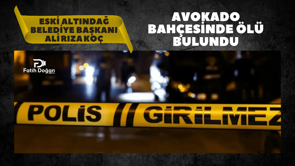 “Eski Altındağ Belediye Başkanı Ali Rıza Koç Avokado Bahçesinde Ölü Bulundu: Soruşturma ve Tören Detayları”