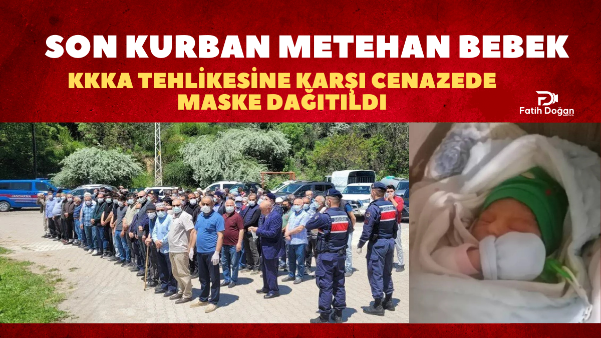 Son Kurban Metehan Bebek: KKKA Tehlikesine Karşı Cenazede Maske Dağıtıldı