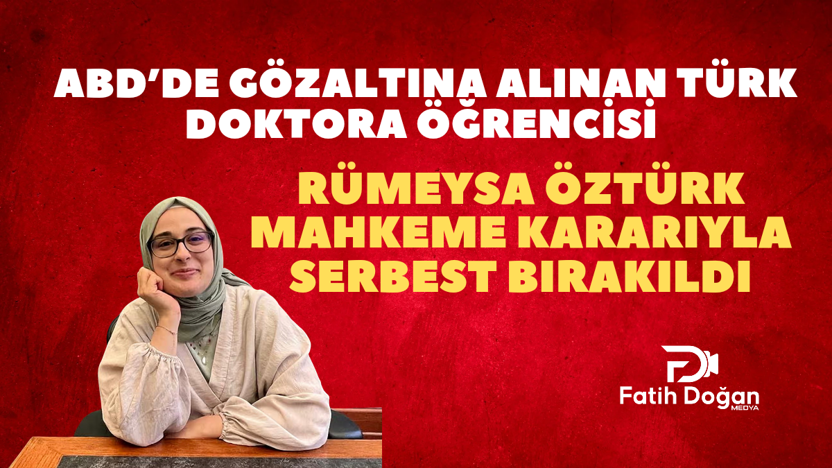 ABD’de Gözaltına Alınan Türk Doktora Öğrencisi Rümeysa Öztürk Mahkeme Kararıyla Serbest Bırakıldı