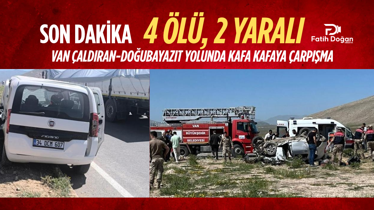 Son Dakika: Van Çaldıran-Doğubayazıt Yolunda Kafa Kafaya Çarpışma – 4 Ölü, 2 Yaralı