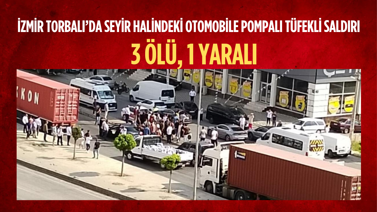 İzmir Torbalı’da Seyir Halindeki Otomobile Pompalı Tüfekli Saldırı: 3 Ölü, 1 Yaralı
