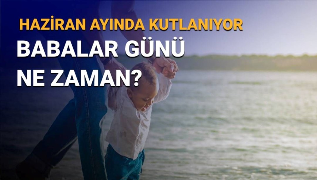 Babalar Günü ne zaman? 2025 Babalar Günü tarihi