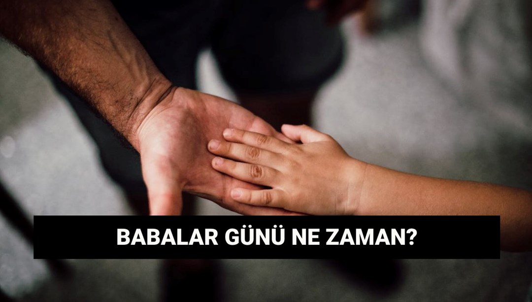 Babalar Günü ne zaman? Babalar Günü bu yıl hangi gün?