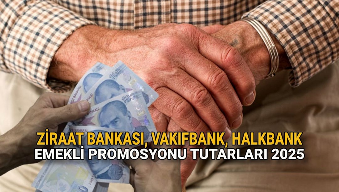 Emekli banka promosyonu tutarları 2025: Ziraat Bankası, Vakıfbank, Halkbank emekli maaşı promosyonu ne kadar?