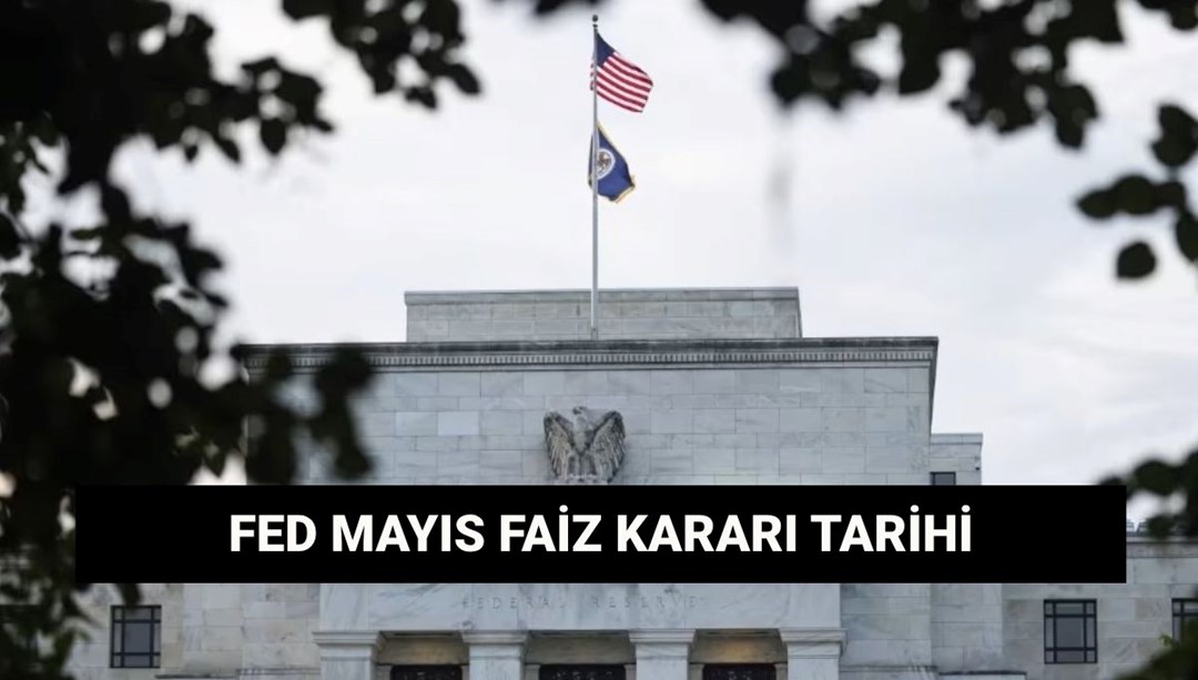 FED Mayıs ayı faiz kararı tarihi: ABD Merkez Bankası PPK toplantısı ne zaman?