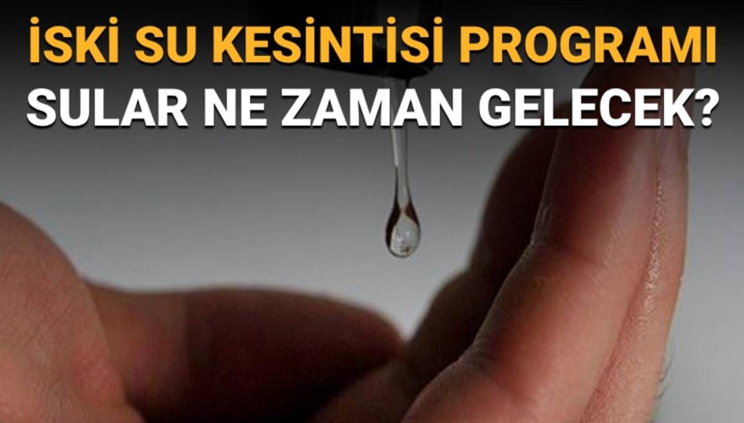 İstanbul'da (Bahçelievler, Bağcılar, Güngören ve Esenler) sular ne zaman gelecek? İSKİ su kesintisi programı