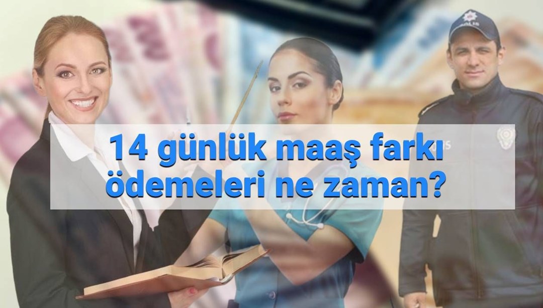 Memur maaş farkı ne zaman yatacak? 14 günlük memur maaş farkı ödemelerinde son durum