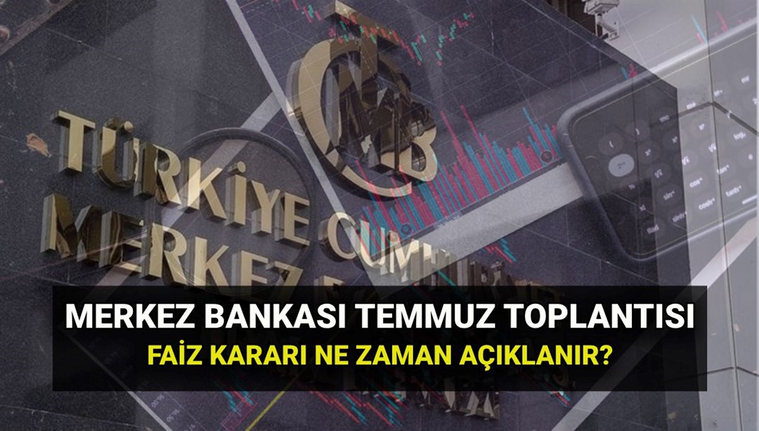 Merkez Bankası toplantı tarihleri 2025: TCMB Temmuz faiz kararı ne zaman açıklanacak?