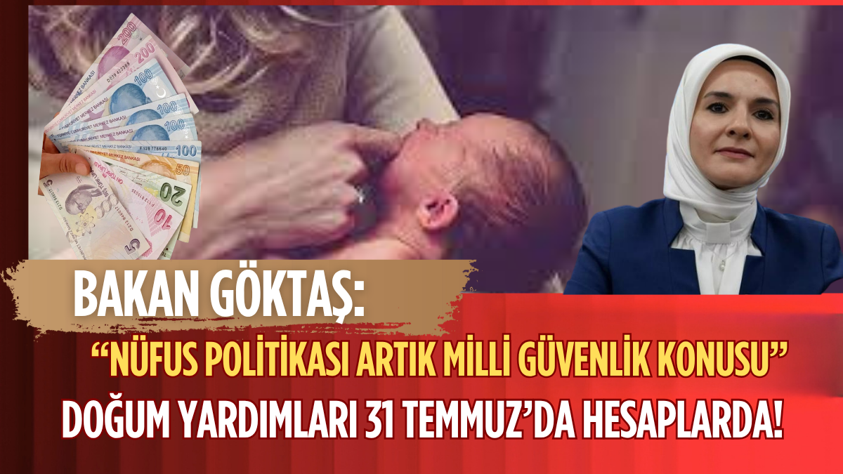 Bakan Göktaş: “Nüfus Politikası Artık Milli Güvenlik Konusu” – Doğum Yardımları 31 Temmuz’da Hesaplarda!