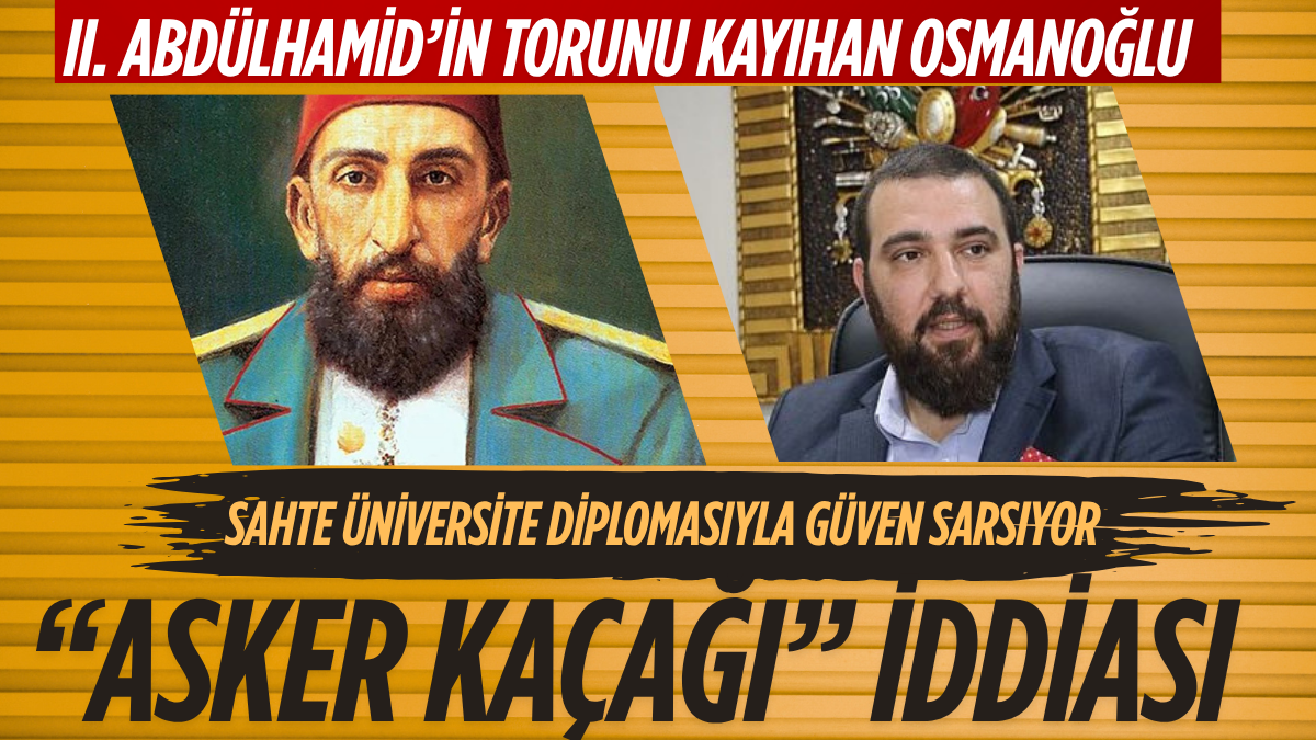 Halk TV: “Üniversite diploması sahte çıkan II. Abdülhamid’in torunu Kayıhan Osmanoğlu’nun asker kaçağı olduğu öğrenildi.”