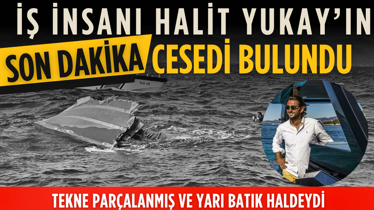 Yalova’dan Bozcaada’ya açılan iş insanı Halit Yukay’ın cesedi bulundu: Tekne parçalanmış ve yarı batık haldeydi