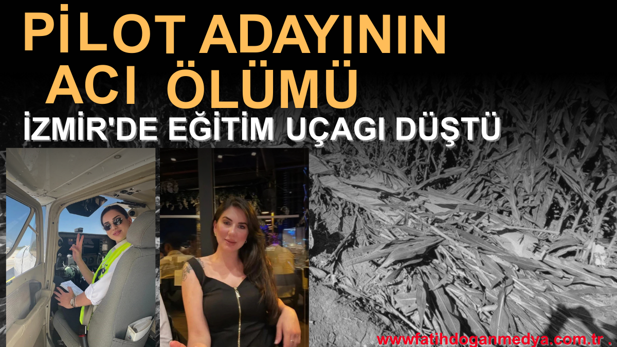 İzmir Torbalı’da eğitim uçağı düştü! Pilot adayı hayatını kaybetti