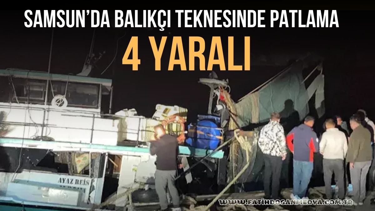 Samsun’da balıkçı teknesinde patlama: 4 yaralı