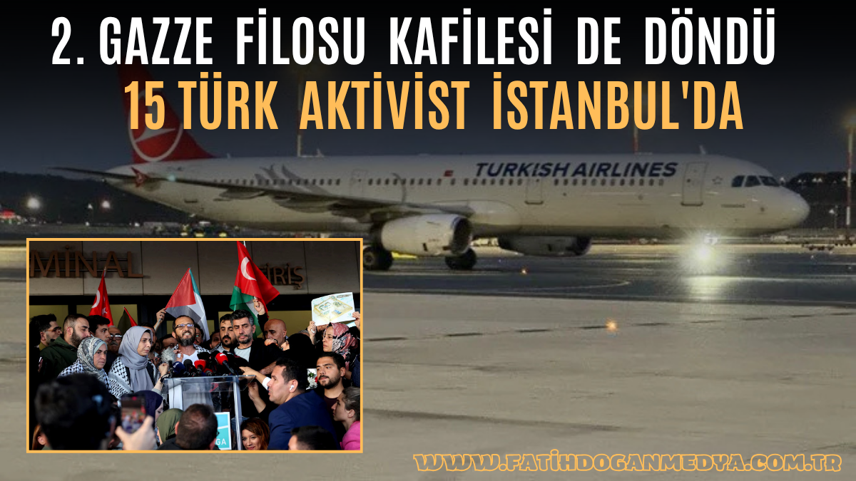 SONDAKİKA | 2. Gazze filosu kafilesi de döndü: 15 Türk aktivist İstanbul’da