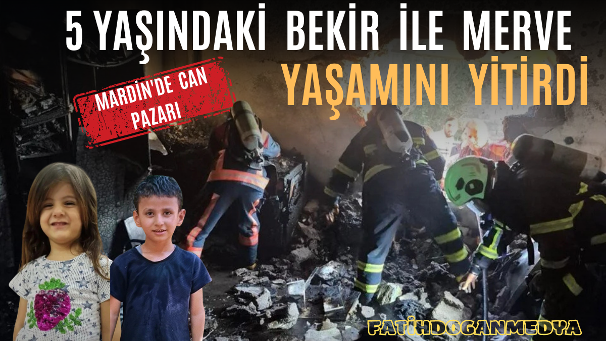 Mardin’de can pazarı: 5 yaşındaki Bekir ile Merve yaşamını yitirdi