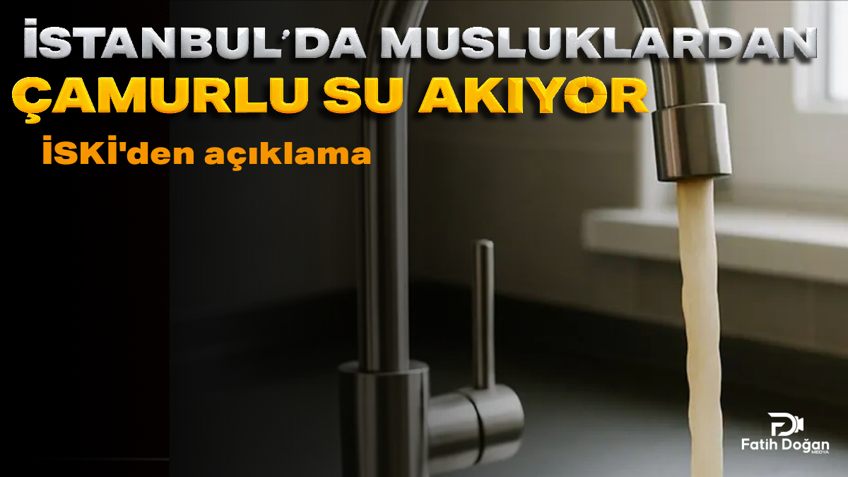 İstanbul’da musluklardan çamurlu su akıyor — İSKİ’den açıklama