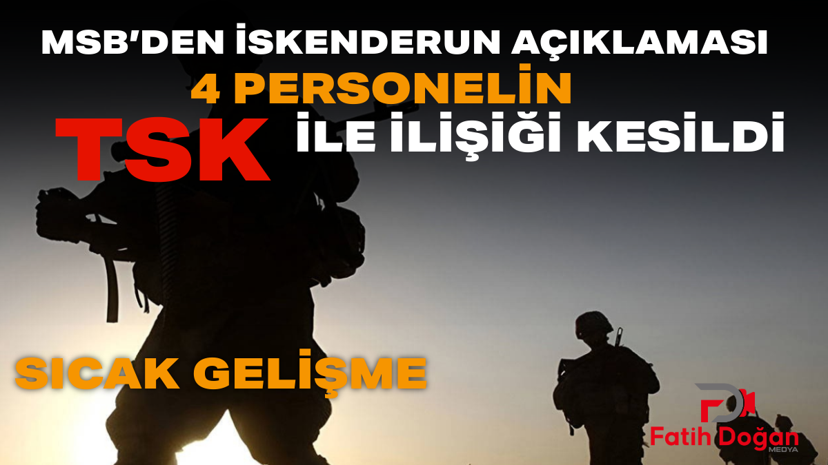 Son Dakika: MSB’den İskenderun açıklaması — “4 personelin TSK ile ilişiği kesildi”