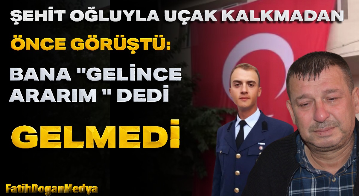 Şehit oğluyla uçak kalkmadan önce görüştü: “Bana ‘Gelince ararım’ dedi, gelmedi”