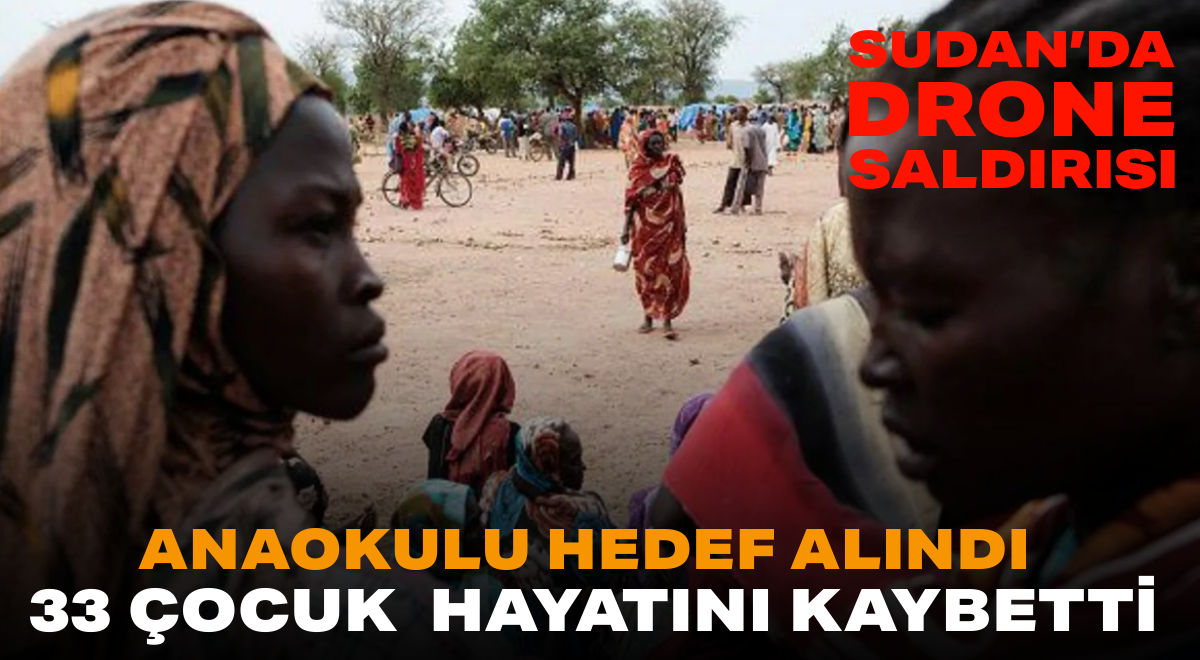 Sudan’da Drone Saldırısı: Anaokulu Hedef Alındı, 33 Çocuk Hayatını Kaybetti