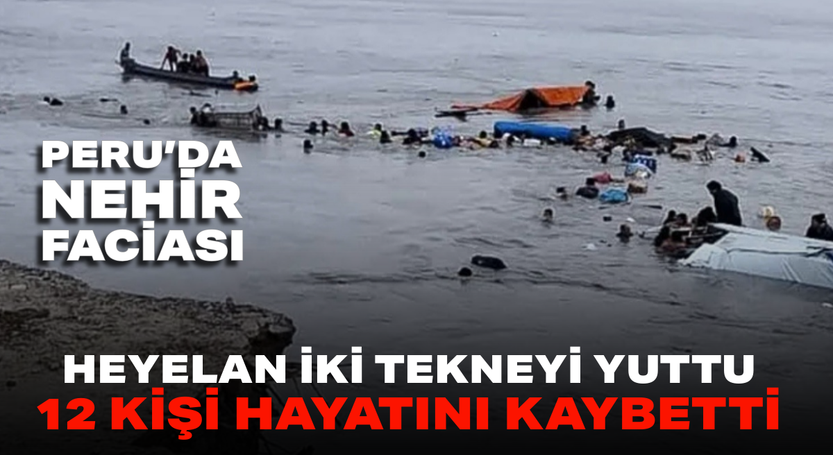 Peru’da Nehir Faciası: Heyelan İki Tekneyi Yuttu, 12 Kişi Hayatını Kaybetti