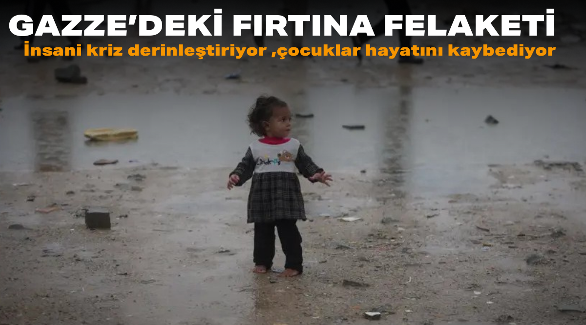 Gazze’deki Fırtına Felaketi: İnsani Kriz Derinleşiyor, Çocuklar Hayatını Kaybediyor