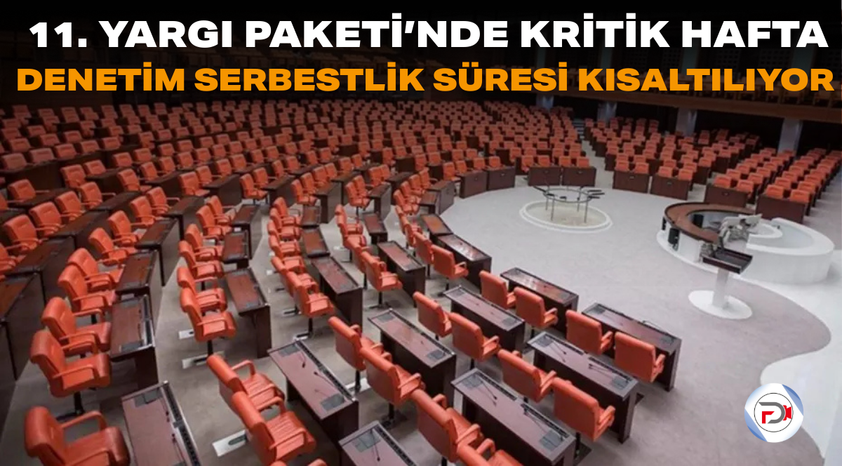11. Yargı Paketi’nde Kritik Hafta: Denetimli Serbestlik Süresi Kısaltılıyor