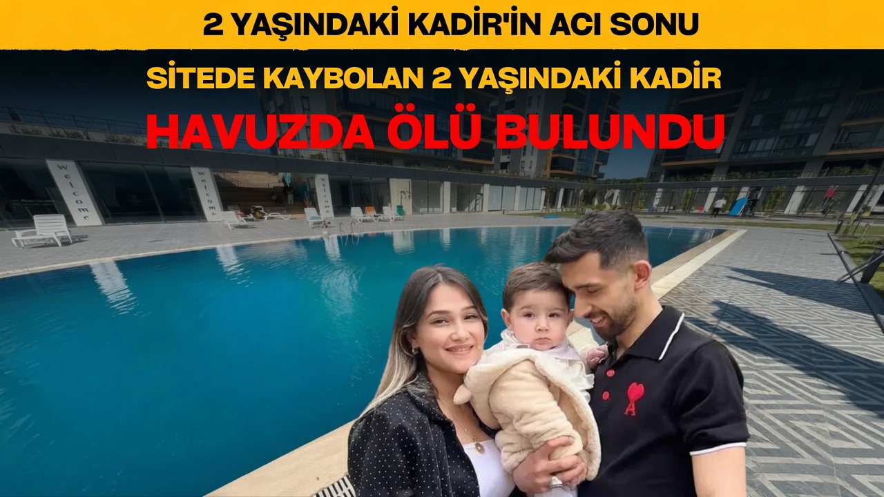 Sitede Kaybolan 2 Yaşındaki Kadir, Havuzda Ölü Bulundu