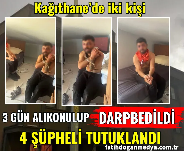 Kağıthane’de iki kişi 3 gün alıkonulup darbedildi: 4 şüpheli tutuklandı