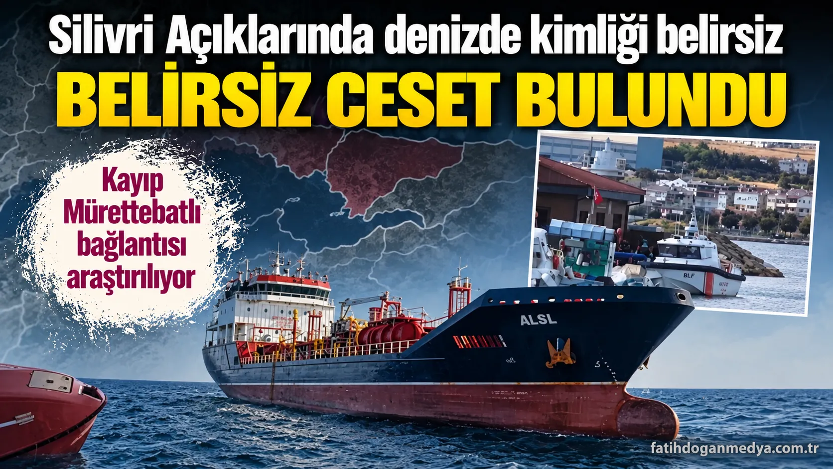 Silivri açıklarında denizde kimliği belirsiz ceset bulundu: Kayıp mürettebatla bağlantısı araştırılıyor